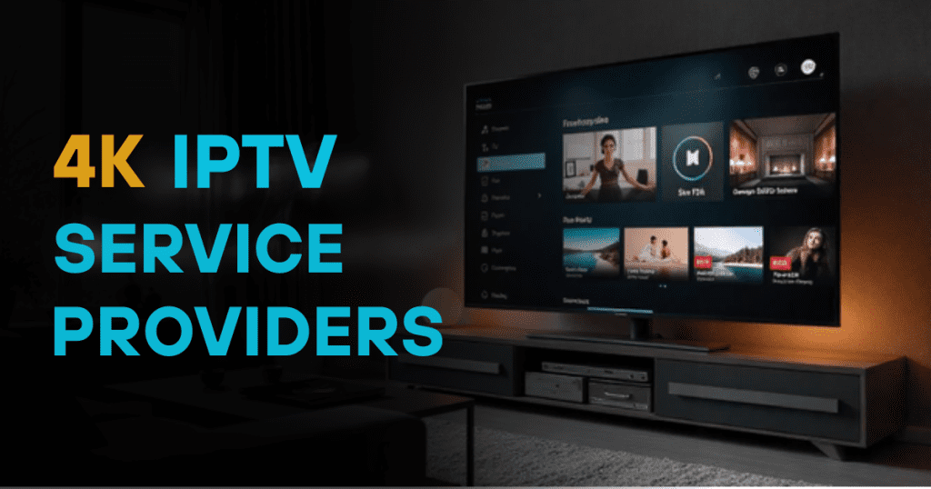 4k IPTV Service Providers