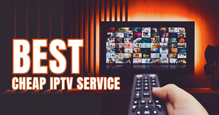 Best Cheap IPTV Service That Deliver More Than You Expect
