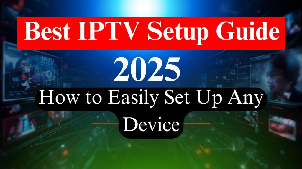 IPTV Setup Guide,How to use IPTV step by step,Best IPTV Setup Guide